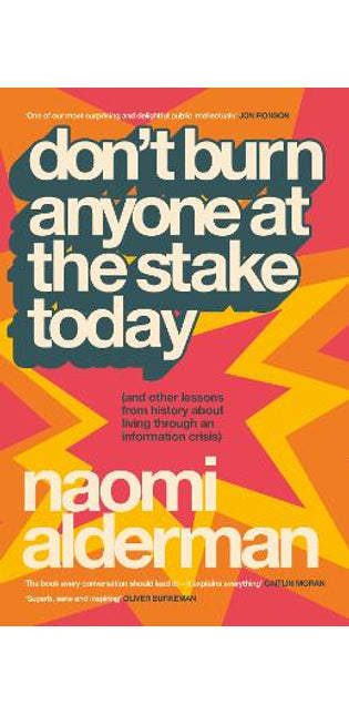 Don’t Burn Anyone at the Stake Today