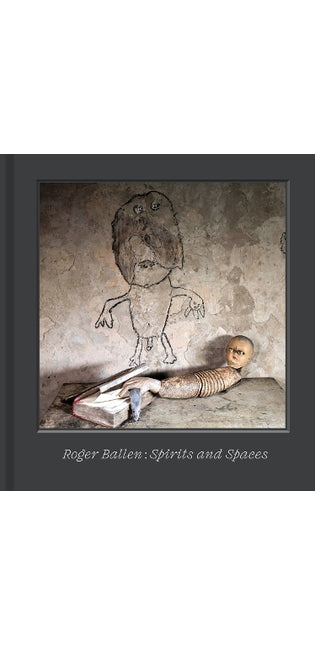 Roger Ballen – Spirits and Spaces
