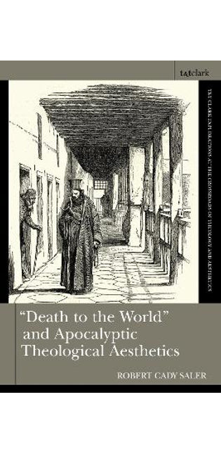 "Death to the World" and Apocalyptic Theological Aesthetics
