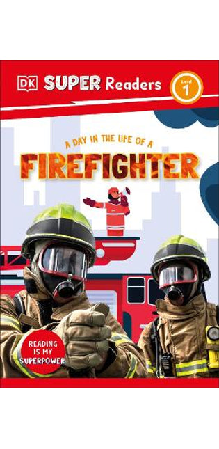 DK Super Readers Level 1 A Day in the Life of a Firefighter