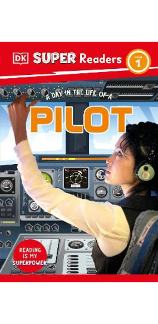 DK Super Readers Level 1 A Day in the Life of a Pilot