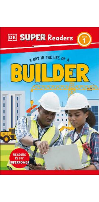 DK Super Readers Level 1 A Day in the Life of a Builder