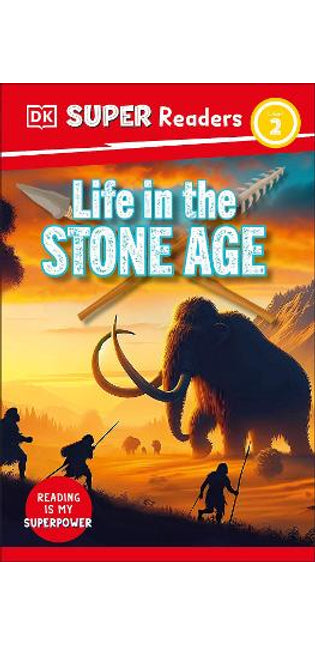DK Super Readers Level 2 Life in the Stone Age
