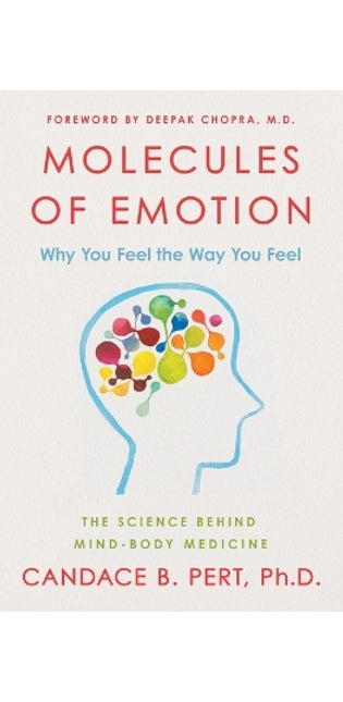 Molecules of Emotion The Science Behind Mind Body Medicine