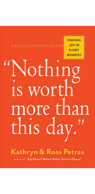"Nothing Is Worth More Than This Day."