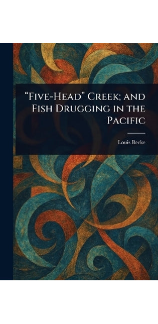 "Five-Head" Creek; and Fish Drugging in the Pacific