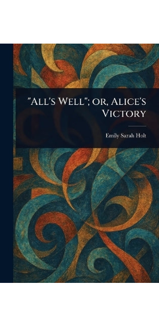 "All's Well"; or, Alice's Victory