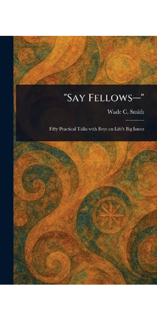 "Say Fellows-"