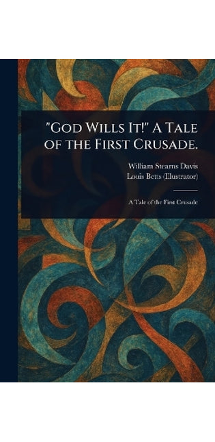 "God Wills It!" A Tale of the First Crusade.