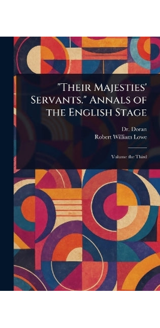 "Their Majesties' Servants." Annals of the English Stage