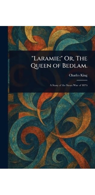 "Laramie;" Or, The Queen of Bedlam.