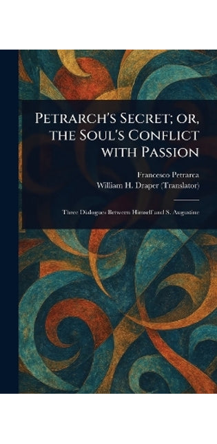 Petrarch's Secret; or, the Soul's Conflict With Passion