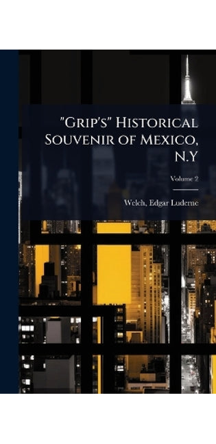 "Grip's" Historical Souvenir of Mexico, N.Y