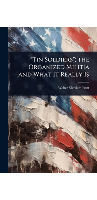 "Tin Soldiers"; the Organized Militia and What it Really Is
