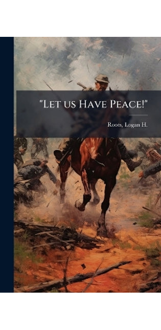 "Let us Have Peace!"