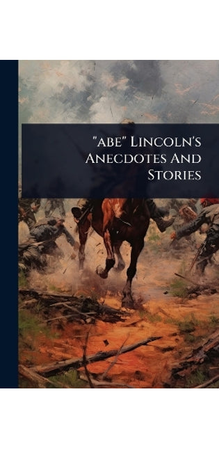 "abe" Lincoln's Anecdotes And Stories