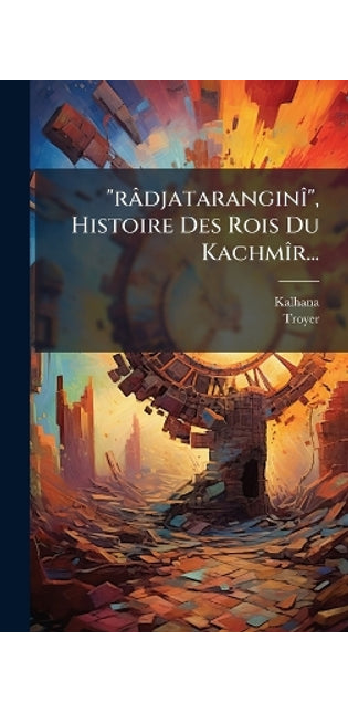 "râdjataranginÃ(R)", Histoire Des Rois Du KachmÃ(R)r...