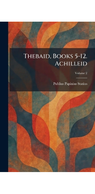 Thebaid, Books 5-12. Achilleid