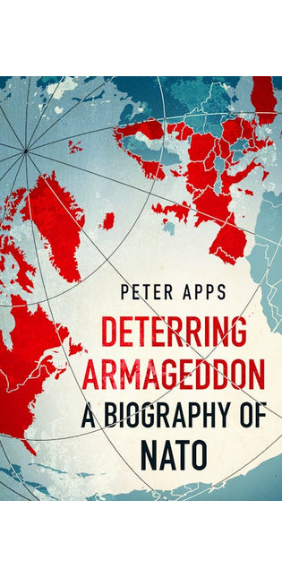 Deterring Armageddon: A Biography of NATO