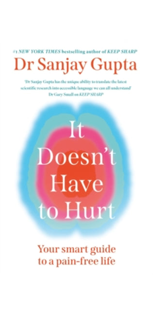 It Doesn't Have to Hurt : Your Smart Guide to a Pain-Free Life