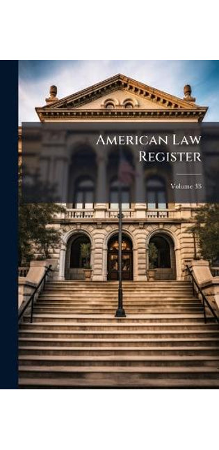 American Law Register; Volume 33