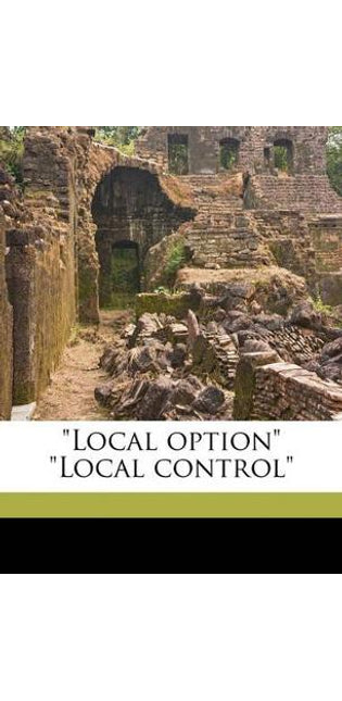 "Local Option" "Local Control" Volume Talbot Collection of British Pamphlets