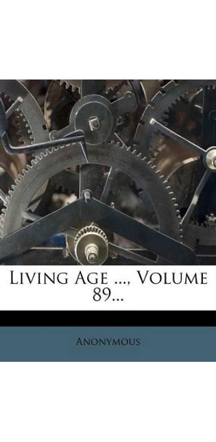 Living Age ..., Volume 89...
