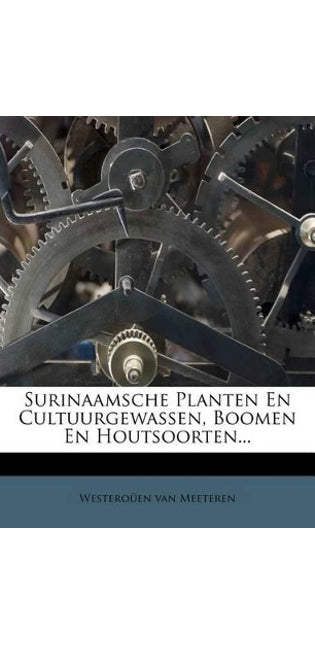 Surinaamsche Planten En Cultuurgewassen, Boomen En Houtsoorten...