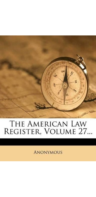 American Law Register, Volume 27...