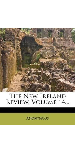 New Ireland Review, Volume 14...