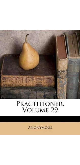Practitioner, Volume 29