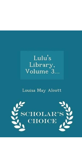 Lulu's Library, Volume 3... - Scholar's Choice Edition