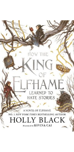 How the King of Elfhame Learned to Hate Stories (The Folk of the Air series)