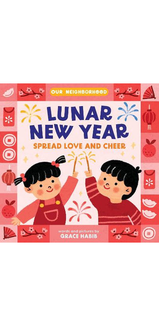 Lunar New Year, Spread Love and Cheer (An Our Neighborhood Series Board Book for Toddlers Celebrating Chinese Culture)
