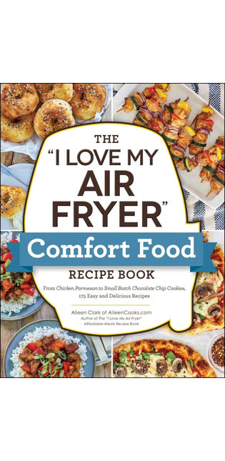 "I Love My Air Fryer" Comfort Food Recipe Book