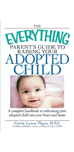 "Everything" Parent's Guide to Raising Your Adopted Child