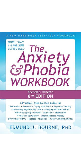 The Anxiety and Phobia Workbook (8th Edition)