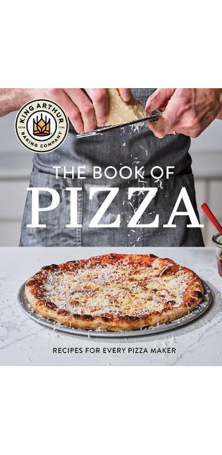 King Arthur Baking Company's Book of Pizza