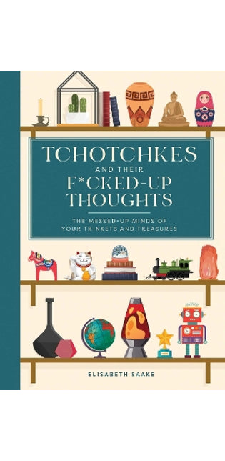Tchotchkes and their F*cked-Up Thoughts