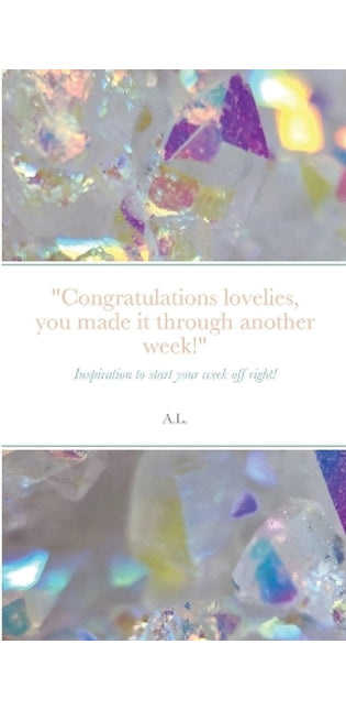 "Congratulations lovelies, you made it through another week!"