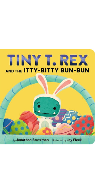 Tiny T. Rex and the Itty-Bitty Bun-Bun