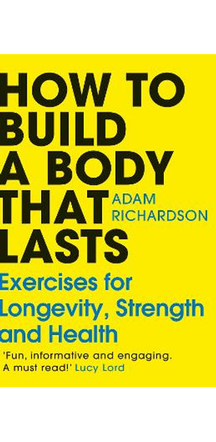 How To Build a Body That Lasts
