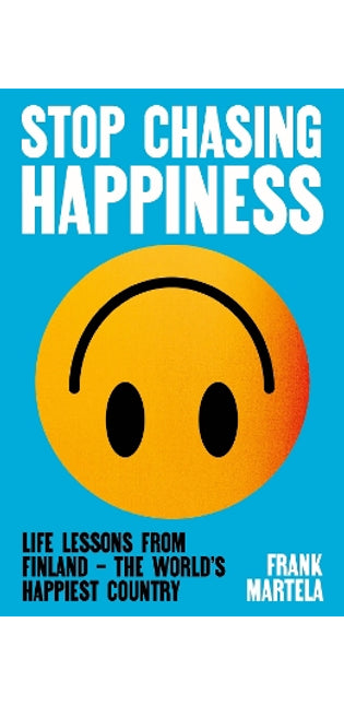 Stop Chasing Happiness