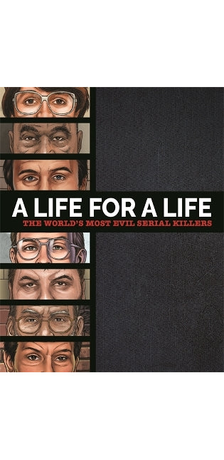 Life for a Life: The World’s Most Evil Serial Killers