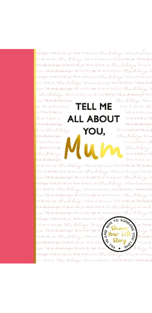 Tell Me All About You, Mum