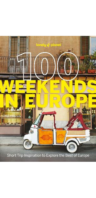 Lonely Planet 100 Weekends in Europe