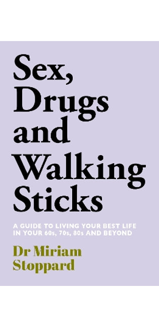 Dr Miriam Stoppard: Sex, Drugs and Walking Sticks