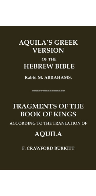 "Aquila's Greek Version of the Hebrew Bible" and "Fragments of the Book of Kings According to the Translation of Aquila"