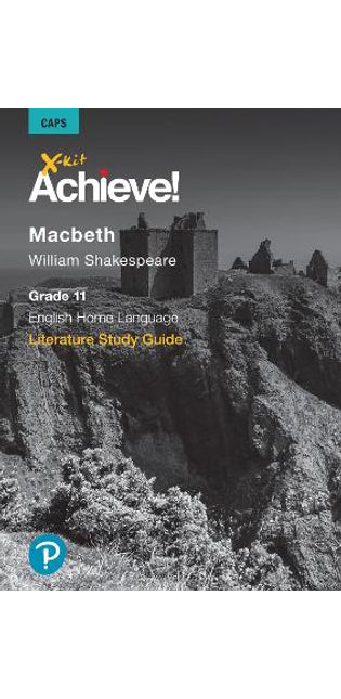X-kit Achieve! Macbeth: English Home Language Grade 11 Study Guide