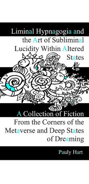 Liminal Hypnagogia and the Art of Subliminal Lucidity within Altered States